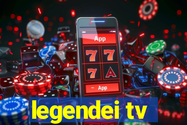 legendei tv